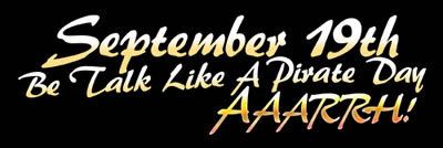 September 19 be "Talk Like a Pirate Day"