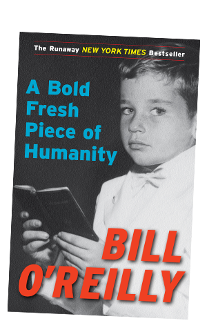 Bill O'Reilly's Bold Fresh Piece Of Humanity